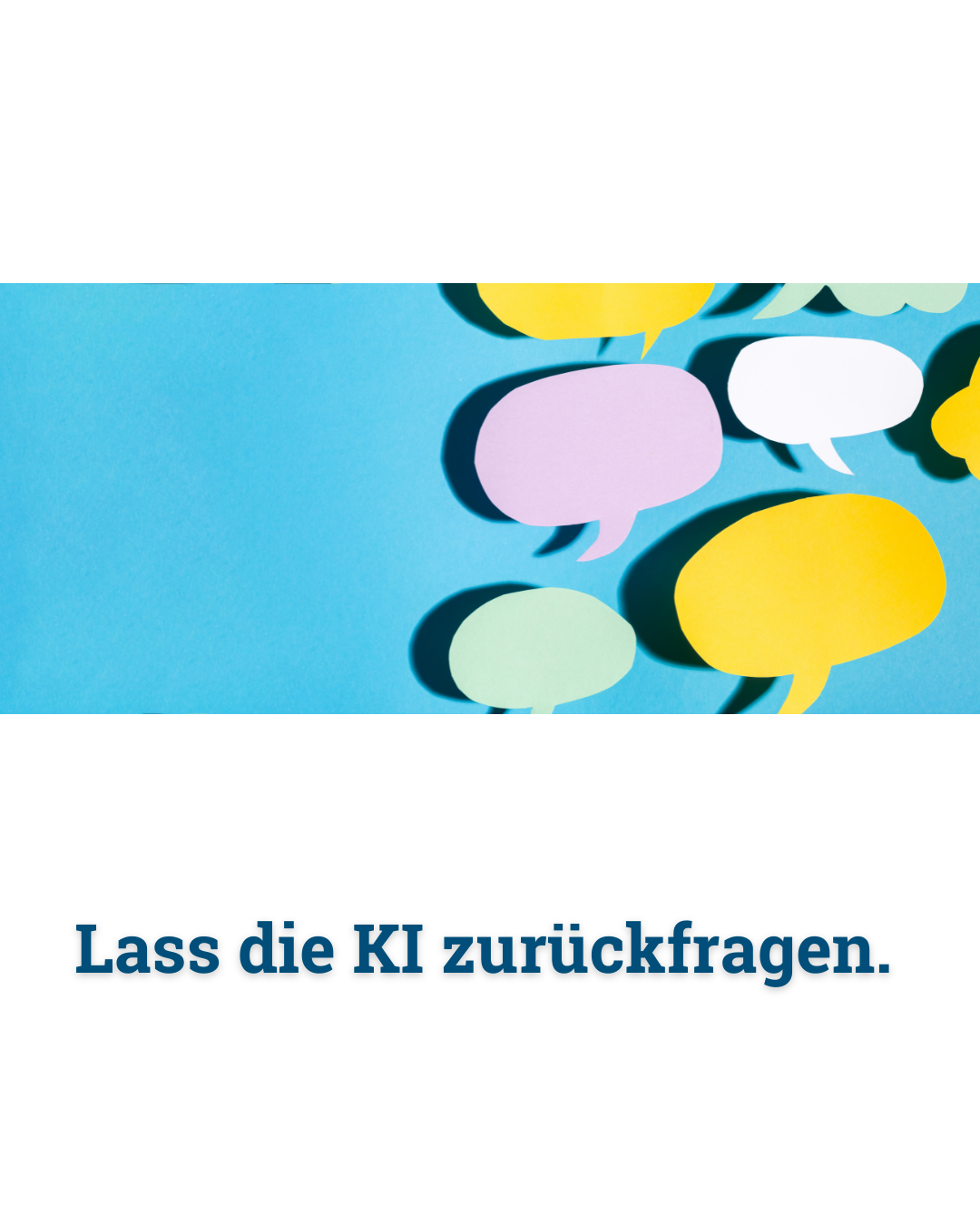 Lass die KI zurückfragen – Folie 1